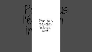 Miniature : Pour nous l'éducation inclusive, c'est...