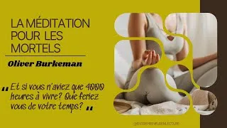 Miniature : LA MÉDITATION POUR LES MORTELS | Voici Comment Profiter du Reste De Votre Vie | De Oliver Burkeman