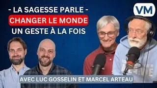 Miniature : La Sagesse Parle - Changer Le Monde Sans Le Savoir - VM avec Luc Gosselin Et Marcel Arteau Partie1/2