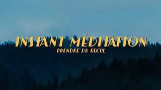 Miniature : INSTANT MEDITATION - Prendre Du Recul