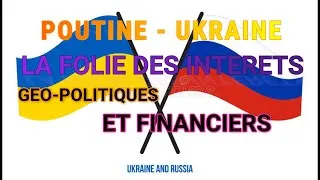 Miniature : POUTINE-UKRAINE : LA FOLIE DES INTÉRETS GÉO-POITIQUES ET FINANCIERS