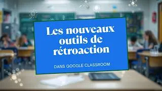 Miniature : Les nouveaux outils de rétroaction dans Classroom