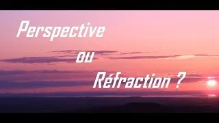 Miniature : TERRE PLATE - PERSPECTIVE OU RÉFRACTION ??? ATTENTION DANGER !!!
