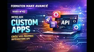 Miniature : Formation Make Avancé (Vidéo N°42) - Intro aux Custom Apps | Créez vos propres intégrations API