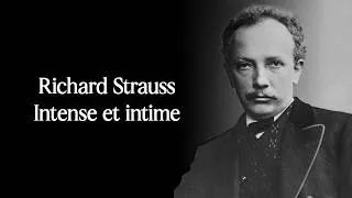 Miniature : Richard Strauss intense et intime