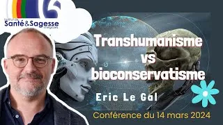 Miniature : Transhumanisme vs bioconservatisme - Eric Le Gal