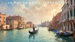 Miniature : La Musica delle Serenissima | Classical Music  | Gabrieli, Monteverdi, Marcello, Albinoni