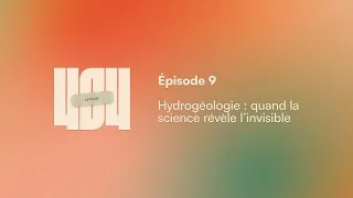 Miniature : Épisode 9 - Hydrogéologie : quand la science révèle l’invisible