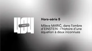 Miniature : Hors-série 5 - Mileva MARIĆ, dans l’ombre d’EINSTEIN : l’histoire d’une équation à deux inconnues
