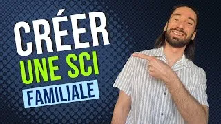 Miniature : Comment Créer une SCI Familiale avec des Enfants (en 7 minutes)