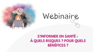 Miniature : Webinaire - S'informer en santé : A quels risques ? Pour quels bénéfices ?