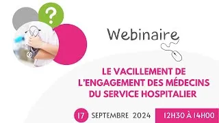 Miniature : Webinaire vacillement de l'engagement des médecins du service hospitalier