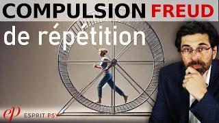 Miniature : Pourquoi nous répétons nos blessures: FREUD, compulsion de répétition et pulsion de mort