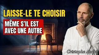 Miniature : Comment FAIRE pour qu’il TE CHOISISSE, même s’il est attaché à une autre personne | Christophe Andr