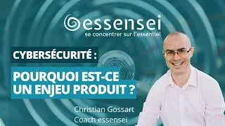 Miniature : Pourquoi la cybersécurité est un enjeu produit (et pas seulement technique) ?
