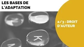 Miniature : Les bases de l'adaptation : comprendre les droits d'auteurs [2/3]