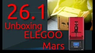 Miniature : 26.1 ELEGOO MARS Partie 1 : Unboxing!