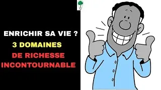Miniature : Enrichir sa vie avec ces 3 DOMAINES de RICHESSE INCONTOURNABLE !!!