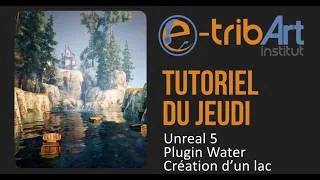 Miniature : e-tribArt - Tuto du jeudi - Unreal 5 - Plugin Water - Lake - River - Ocean Les bases pour créer.