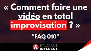 Miniature : COMMENT FAIRE UNE VIDÉO EN TOTAL IMPROVISATION ? | "FAQ 010"