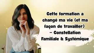 Miniature : Cette formation a changé ma vie (et ma façon de travailler) ! - Constellation Familiale & Systémique