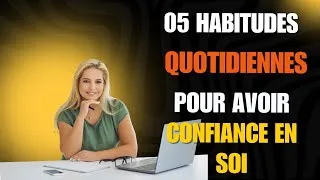 Miniature : 5 Habitudes Quotidiennes pour Booster Votre Confiance en Vous