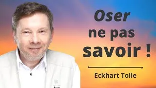 Miniature : Oser vivre dans un état de non-connaissance ! Eckhart Tolle. Voix française.