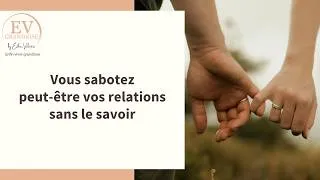 Miniature : Vous sabotez peut-être vos relations sans le savoir