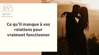 Miniature : Ce qu’il manque à vos relations pour vraiment fonctionner