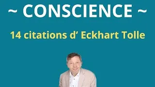 Miniature : 14 citations d' Eckhart Tolle sur la CONSCIENCE