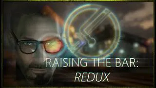 Miniature : Half-Life 2 aurait dû ressembler à ça, Raising the Bar Redux avec le Chroniqueur