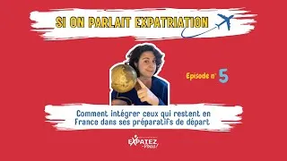 Miniature : Épisode 5 : comment intégrer les proches qui restent en France dans sa préparation au départ