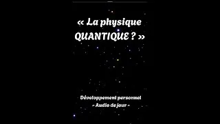 Miniature : LA PHYSIQUE QUANTIQUE ? Audio de jour - Explication rapide de développement personnel