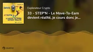 Miniature : 33 - STEP'N - Le Move-To-Earn devient réalité, je cours donc je gagne