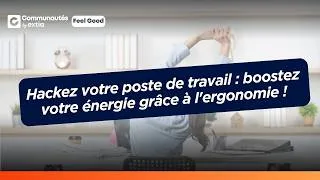 Miniature : Boostez votre énergie au travail grâce à l'ergonomie [replay]