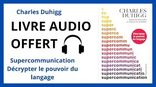 Miniature : Livre Audio Offert: Supercommunication Décrypter le pouvoir du langage De Charles Duhigg