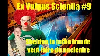 Miniature : LE REACTEUR DE SHELDON LA MEGA FRAUDE - Ex Vulgus Scientia #9