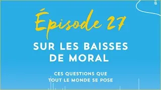 Miniature : Sur les baisses de moral | Un podcast avec Maud Ankaoua