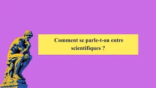 Miniature : Désir de Sciences | Séance 2 Comment se parle-t-on entre scientifiques ?