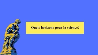 Miniature : Désir de Sciences | Séance 3 Quels horizons pour la science ?