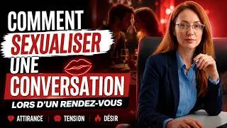 Miniature : Comment SEXUALISER une conversation lors d'un rendez vous
