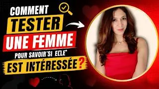 Miniature : Comment TESTER UNE FEMME pour SAVOIR SI ELLE EST INTÉRESSÉE