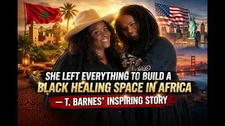 Miniature : She Left Everything to Build a Black Healing Space in Africa — T  Barnes' Inspiring Story