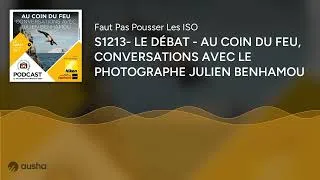 Miniature : S1213- LE DÉBAT - AU COIN DU FEU, CONVERSATIONS AVEC LE PHOTOGRAPHE JULIEN BENHAMOU