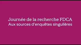 Miniature : Journée de la recherche FDCA 2025 - Aux sources d'enquêtes singulières