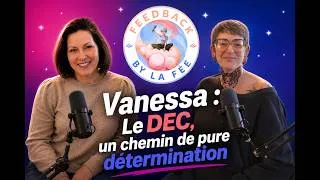 Miniature : Feedback - Saison 2 - Episode 24  - Vanessa, le DEC, un chemin de pure détermination