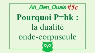 Miniature : Ah_Ben_Ouais#5c : pourquoi P=hk ; la dualité onde/corpuscule