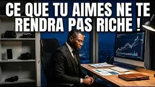 Miniature : CE QUE TU AIMES NE TE RENDRA PAS RICHE !