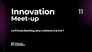 Miniature : Innovation Meet-up 11 - Le Private Banking, plus vraiment si privé ?