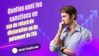 Miniature : Quelles sont les sanctions en cas de retard de déclaration ou de paiement de TVA